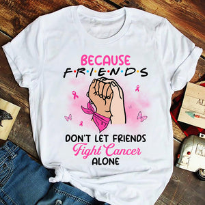 Friends Don't Let Friends Fight Alone, Personalized Supporting Shirt for Breast Cancer Fighters - Shirts - GoDuckee