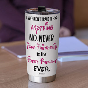 Your Friendship Is The Best Present Ever Personalized Friends Tumbler Cup - Tumbler Cup - GoDuckee