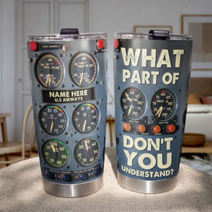 Personalized Pilot Tumbler Cup - What Part Of Don't You Understand? - Custom Name - Tumbler Cup - GoDuckee