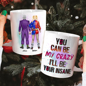 Couple You Can Be My Crazy I'll Be Your Insane, Personalized White Mug, Gift For Couples - Coffee Mug - GoDuckee