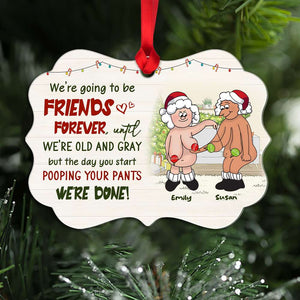 We're Going To Be Friends Forever Until We're Old And Gray But The Day You Start Pooping Your Pants We're Done, Old Best Friends Medallion Acrylic Ornament - Ornament - GoDuckee