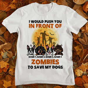Dog I Would Push You In Front Of Zombies To Save My Dog Custom Shirts - Shirts - GoDuckee