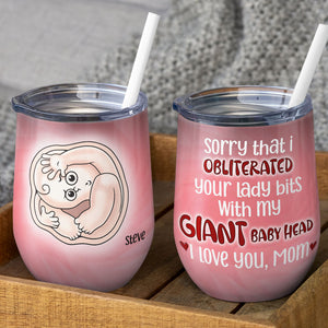 Sorry That I Obliterated Your Lady Bits With My Giant Baby Head, Personalized Wine Tumbler, Love Mom Wine Tumbler, Mother's Day, Birthday Gift For Mom - Wine Tumbler - GoDuckee