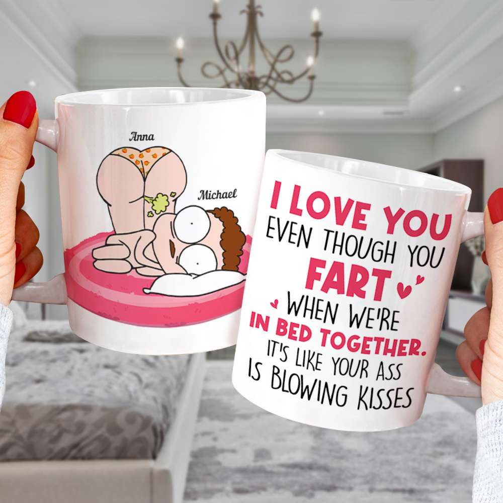 I Love You Even Though You Fart When We're In Bed Together Personalize Couple - Coffee Mug - GoDuckee