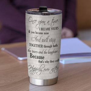 Personalized Old Couple Tumbler - Once Upon A Time I Became Yours And You Became Mine - Tumbler Cup - GoDuckee
