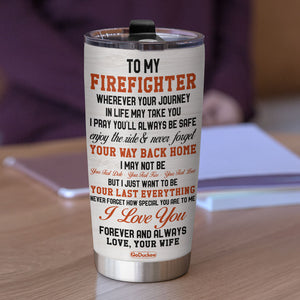 Personalized Firefighter Tumbler - I Just Want To Be Your Last Everything - Tumbler Cup - GoDuckee