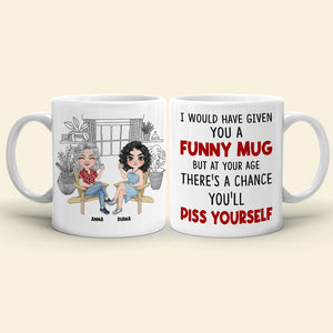 I Would Have Given You A Funny Mug- Gift For Mother-Personalized Coffee Mug-Mother's Day Coffee Mug - Coffee Mug - GoDuckee