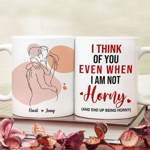 I Think Of You Even When I'm Not Horny, Make Love Couple White Mug - Coffee Mug - GoDuckee