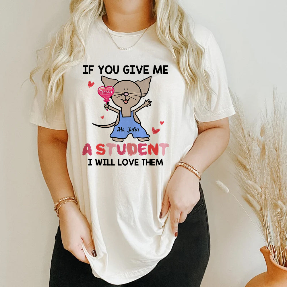 If You Gave Me A Student Personalized Shirt, Gift For Teacher - Shirts - GoDuckee