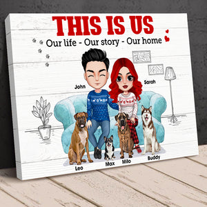 This Is Us Our Life Our Story Our Home Personalized Couple Dog Canvas Print, Gift For Dog Lovers - Poster & Canvas - GoDuckee