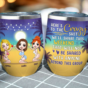 Here's To The Crazy We'll Share This Weekend, Personalized Wine Tumbler, Gift for Besties - Wine Tumbler - GoDuckee