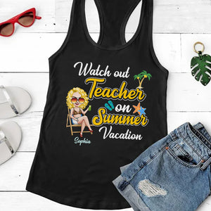 Watch Out Teacher On Summer Vacation Personalized Teacher Shirt Gift For Her - Shirts - GoDuckee