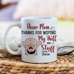 Dear Mom, Thanks For Wiping My Butt And Stuff, Personalized Coffee Mug, Love Mom Coffee Mug, Mother's Day, Birthday Gift For Mom - Coffee Mug - GoDuckee