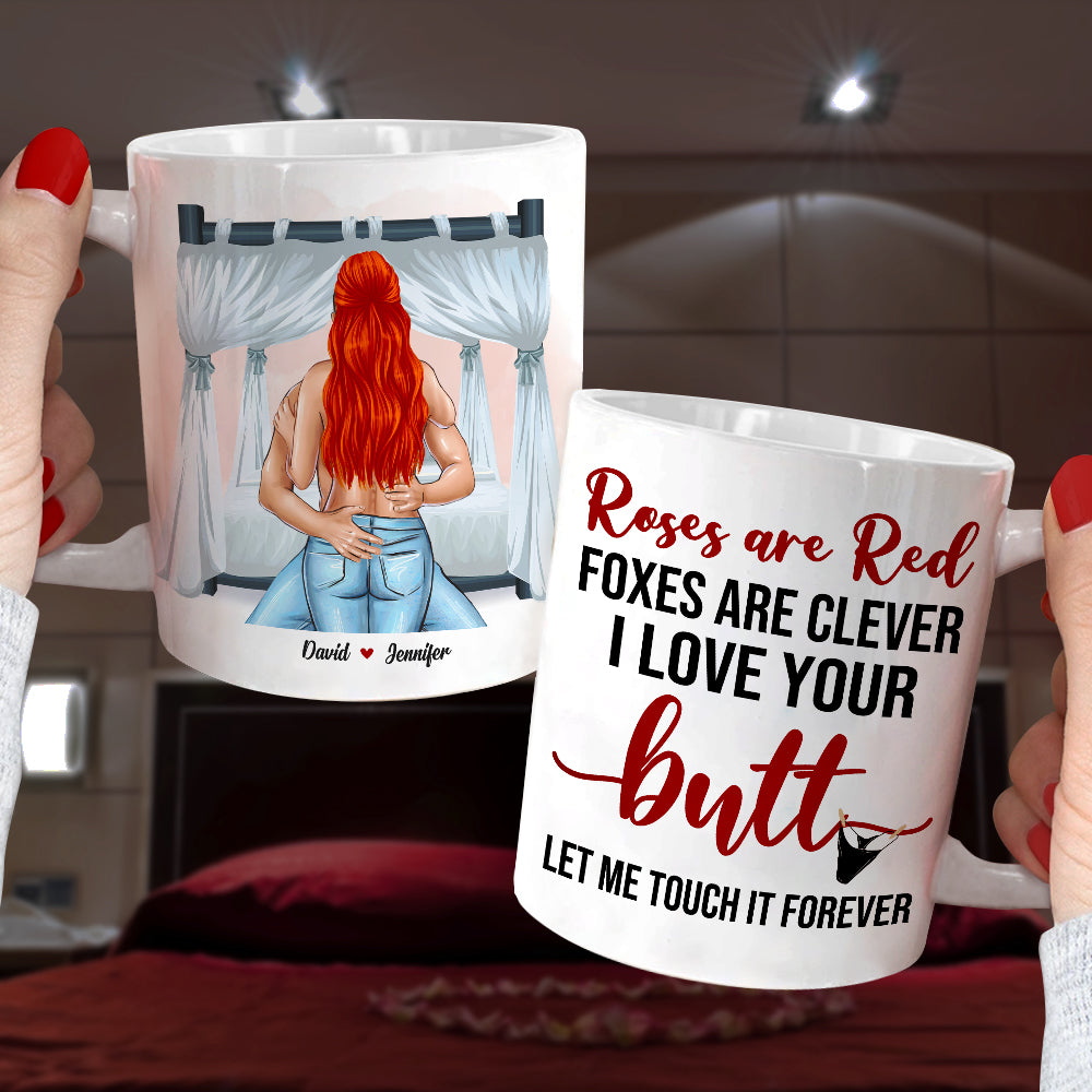 Roses Are Red Foxes Are Clever I Love Your Butt Let Me Touch It Forever, Butt Naughty Couples White Mug - Coffee Mug - GoDuckee