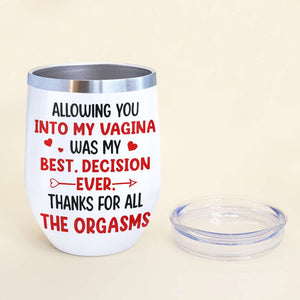 Allowing You Into My Vagina Was My Best Decision Ever Personalized Tumbler Cup, Funny Couple Gift - Wine Tumbler - GoDuckee