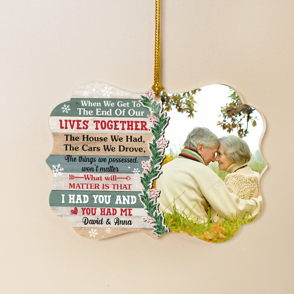 Custom Couple Ornament, Christmas Gift For Couple, When We Get to The End of Our Lives Together - Ornament - GoDuckee