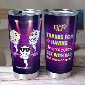 Thanks For Having Unprotexted Sex With Dad Personalized Tumbler Cup,Gift For Mother's Day - Tumbler Cup - GoDuckee