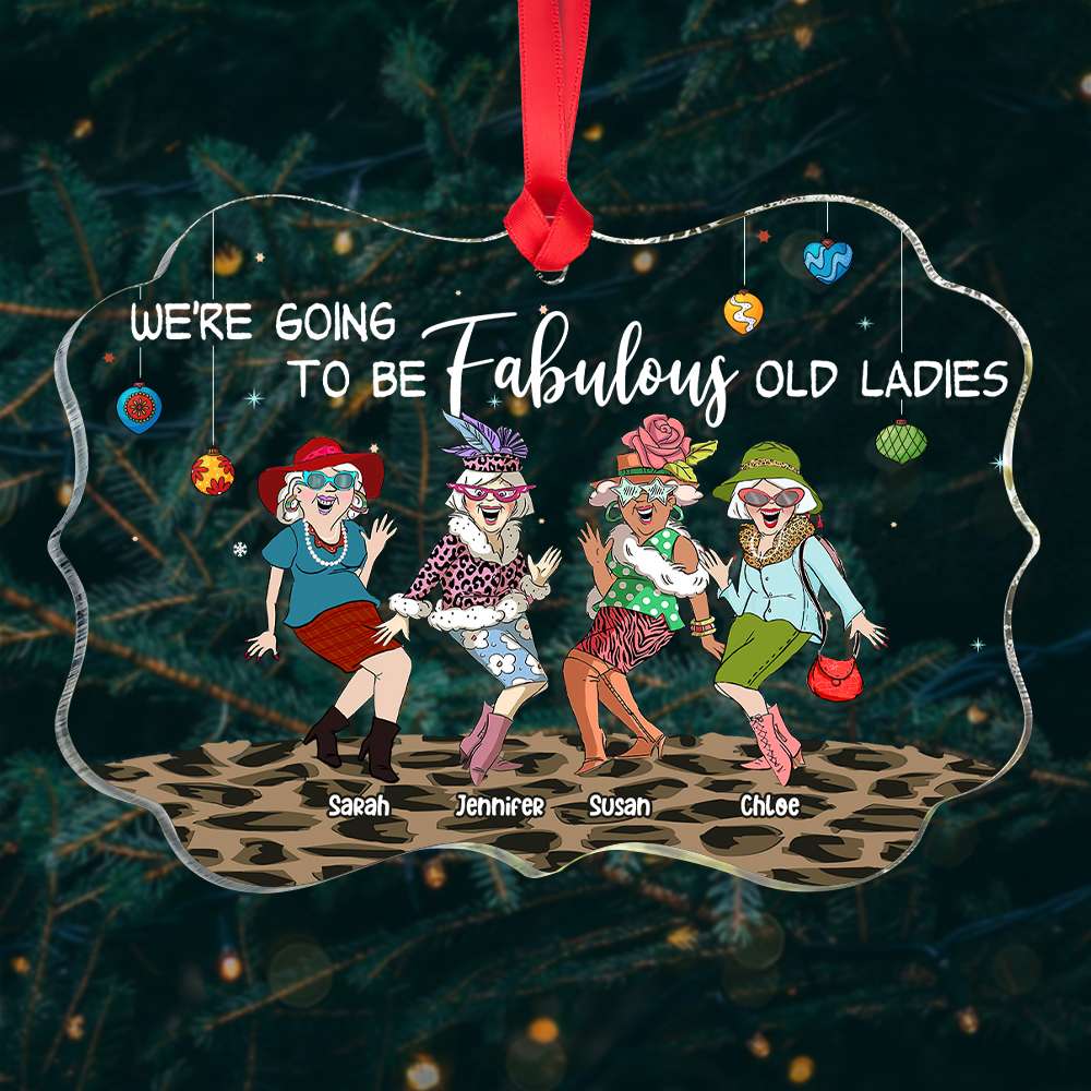 We're Going To Be Fabulous Old Ladies, Old Friend Besties Medallion Acrylic Ornament - Ornament - GoDuckee