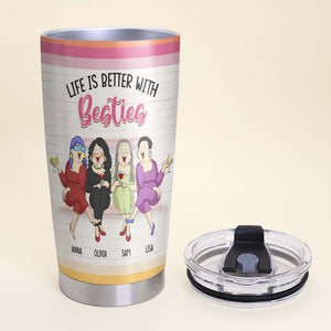 Life Is Better With Besties, Personalized Tumbler, Funny Gift for Besties - Tumbler Cup - GoDuckee