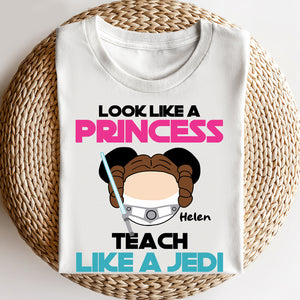 Teacher Look Like A Princess Teach Like A Jedi - Personalized Shirts - Shirts - GoDuckee