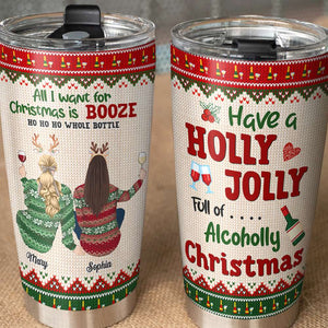 All I Want For Christmas Is Booze Ho Ho Ho Whole Bottle, Personalized Christmas Drinking Besties Sweater Tumbler - Tumbler Cup - GoDuckee