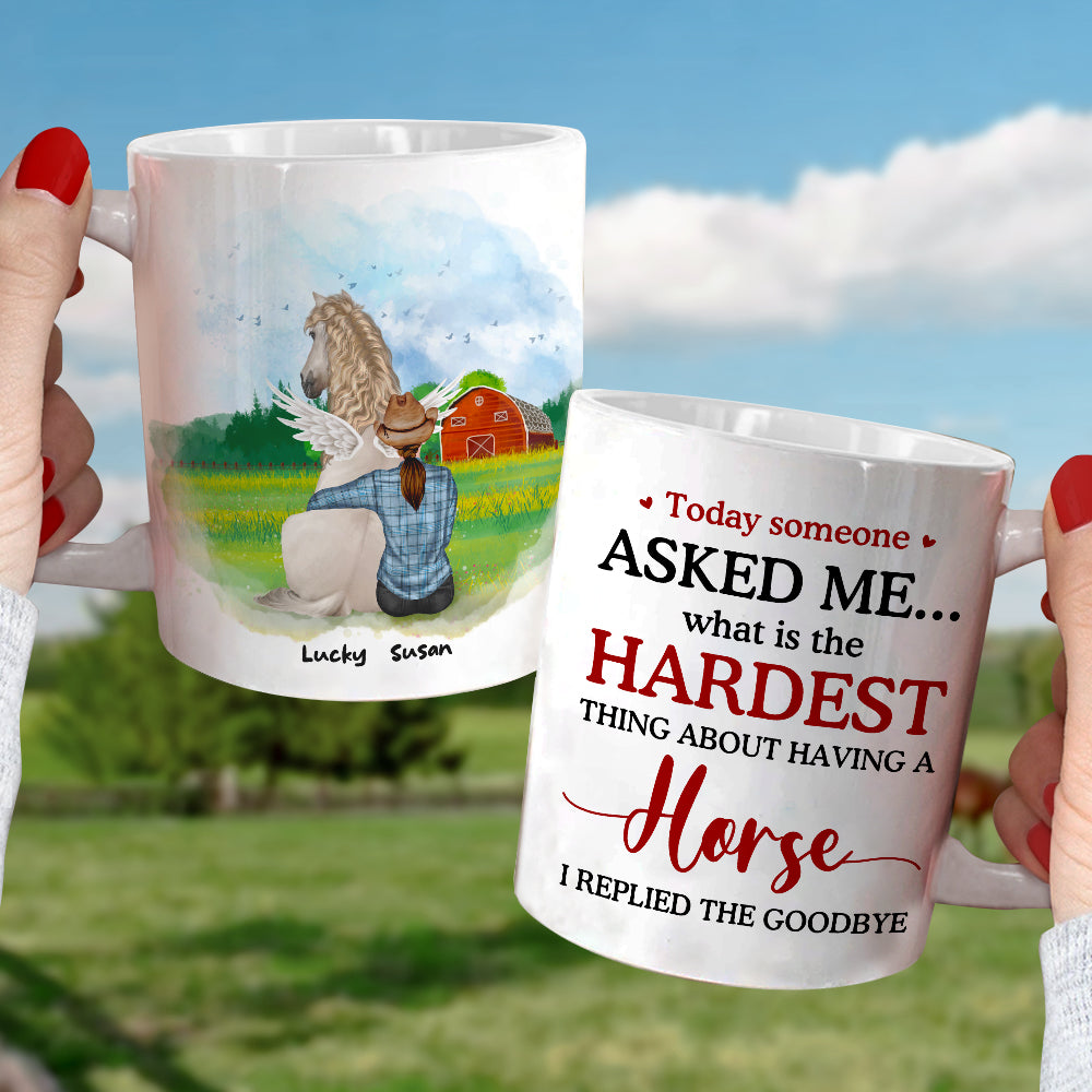Today Someone Asked Me What Is The Hardest Thing About Having A Horse I Replied The Goodbye, Memories Heaven Horse With Me White Mug - Coffee Mug - GoDuckee