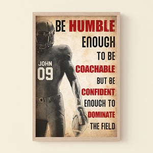 Football Player Be Humble Enough To Be Coachable But Confident Enough To Dominate, Personalized Wall Art - Poster & Canvas - GoDuckee