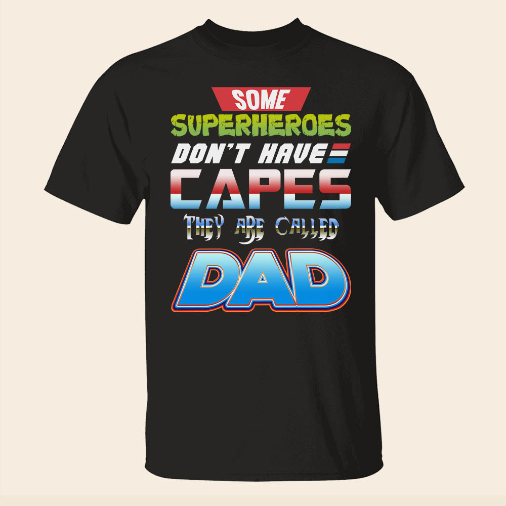 Some Super Heroes Don T Have Capes They Are Called Dad Dad Shirt Gift For Dad - Shirts - GoDuckee
