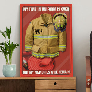 Personalized Firefighter Uniform Poster - My Time In Uniform Is Over Police But My Memories Will Remain - Poster & Canvas - GoDuckee