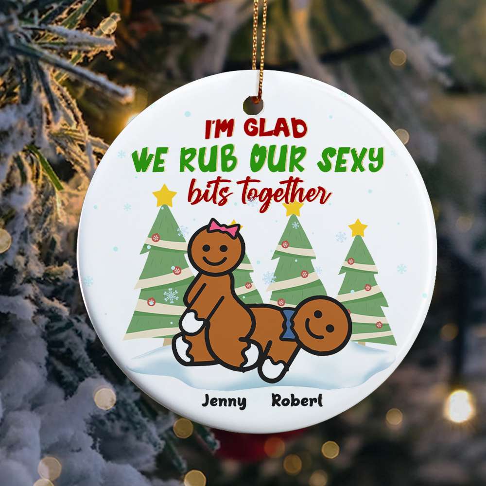 I'm Glad We Rub Our Sexy Together, Personalized Ceramic Ornament, Christmas Gift For Naughty Couples - Ornament - GoDuckee