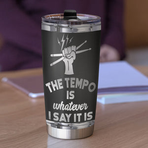 Personalized Drum Tumbler - The Tempo Is Whatever I Say It Is - Tumbler Cup - GoDuckee