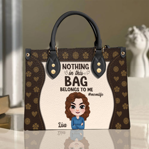 Nothing In This Bag Belongs To Me Personalized Mom Leather Bag, Gift For Mom - Leather Bag - GoDuckee