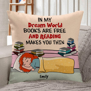 Book Girl In My Dream World Books Are Free And Reading Makes You Thin - Personalized Pillow - Pillow - GoDuckee