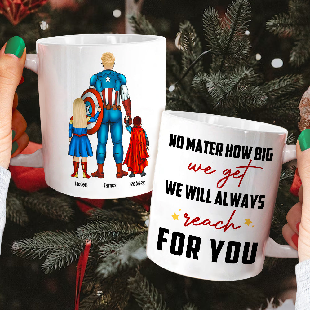 No Matter How Big We Get We Will Always Reach For You, Family Dad White Mug Gift - Coffee Mug - GoDuckee