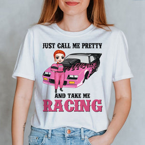 Racing Girl Just Call Me Pretty And Take Me Racing Personalized Shirts - Shirts - GoDuckee