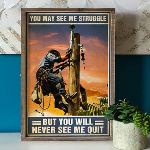 Lineman Poster - You May See Me Struggle But You Never See Me Quit - Lineman On Pole - Poster & Canvas - GoDuckee