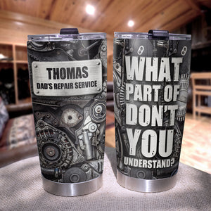 Personalized Mechanic Tumbler - What Part Of Don't You Understand? - Tumbler Cup - GoDuckee