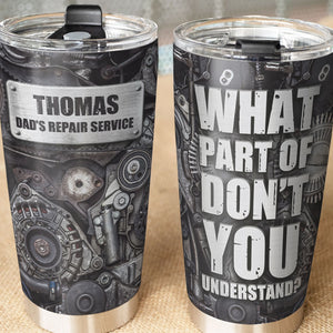 Personalized Mechanic Tumbler - What Part Of Don't You Understand? - Tumbler Cup - GoDuckee