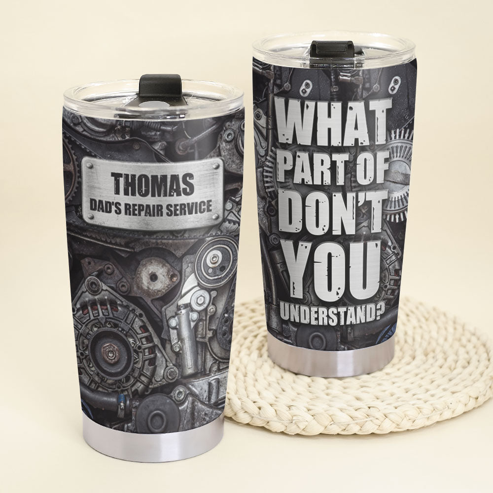 Personalized Mechanic Tumbler - What Part Of Don't You Understand? - Tumbler Cup - GoDuckee