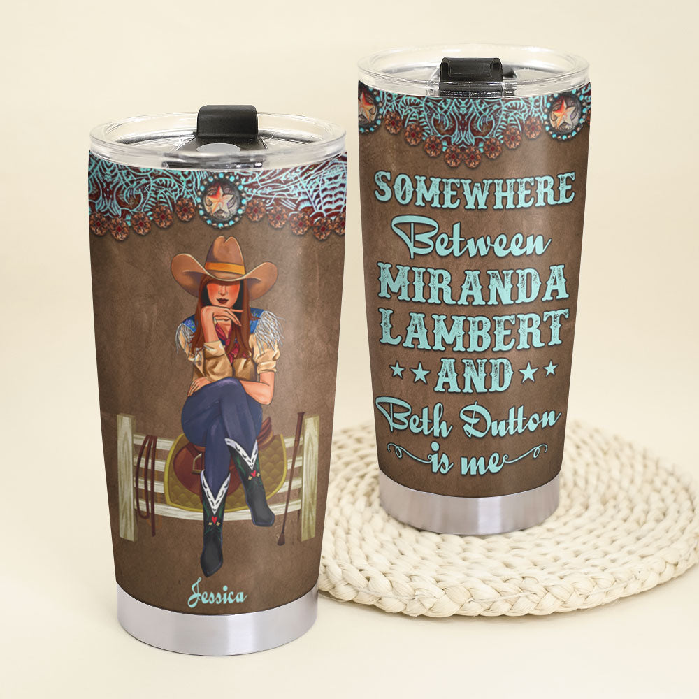 Personalized Cowgirl Tumbler - Somewhere Between Miranda Lambert and Beth Dutton Cowboy - Tumbler Cup - GoDuckee