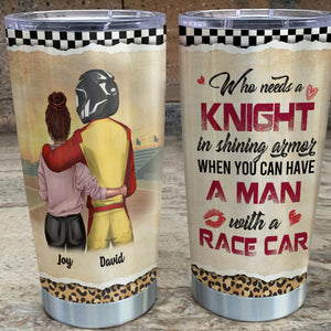 Personalized Racing Couple Tumbler - Who Needs A Knight In Shining Armor When You Can Have A Man With a Racing Car - Tumbler Cup - GoDuckee