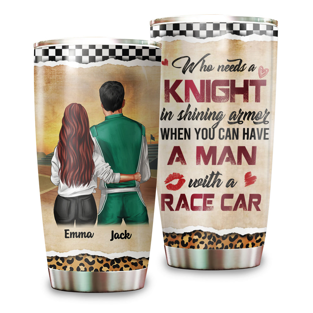 Personalized Racing Couple Tumbler - Who Needs A Knight In Shining Armor When You Can Have A Man With a Racing Car - Tumbler Cup - GoDuckee