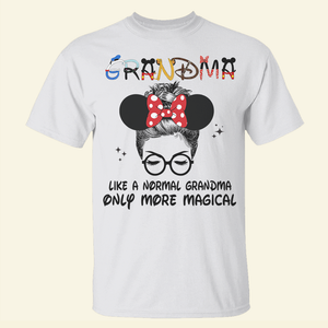 Personalized Custome Gifts Shirt Ideas For Grandma, Like A Normal Grandma Only More Magical - Custom Shirts - Shirts - GoDuckee