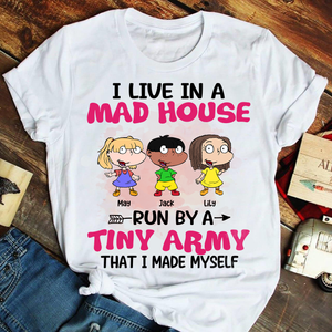 Personalized Mother's Day Gifts,I Live In A Mad House Run By A Tiny Army, Custom Shirt - Shirts - GoDuckee
