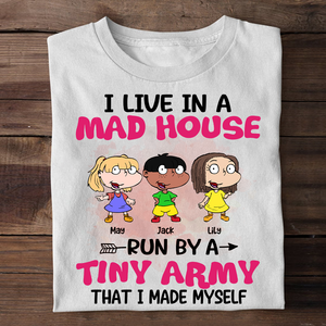 Personalized Mother's Day Gifts,I Live In A Mad House Run By A Tiny Army, Custom Shirt - Shirts - GoDuckee