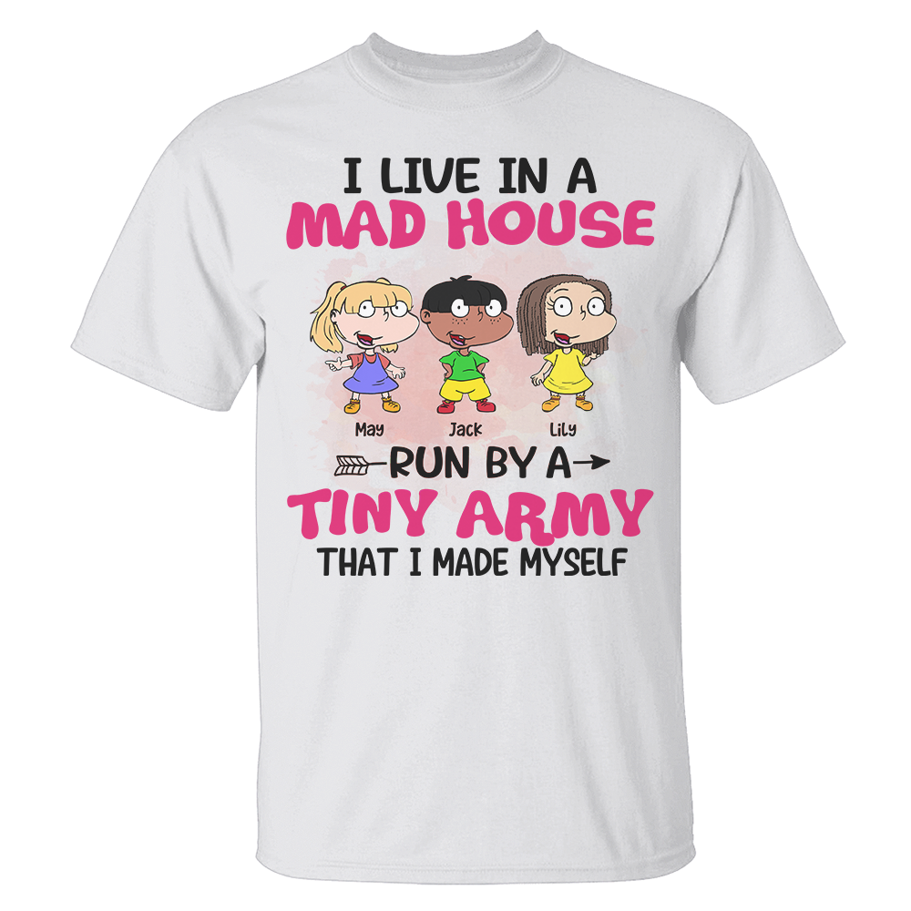 Personalized Mother's Day Gifts,I Live In A Mad House Run By A Tiny Army, Custom Shirt - Shirts - GoDuckee