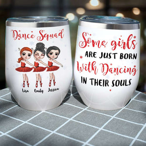 Personalized Ballet Dance Squad Wine Tumbler - Just Born With Dancing In Their Souls - Wine Tumbler - GoDuckee