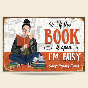 If The Book Is Open I'm Busy Personalized Reading Books Metal Sign Gift For Book Lovers - Metal Wall Art - GoDuckee