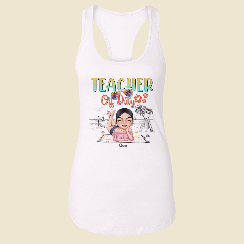 Teacher Off Duty Personalized Teacher Shirt Gift For Her - Shirts - GoDuckee