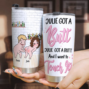 Got A Butt And I Want To Touch It- Gift For Couples- Personalized Tumbler- Funny Couple Tumbler - Tumbler Cup - GoDuckee